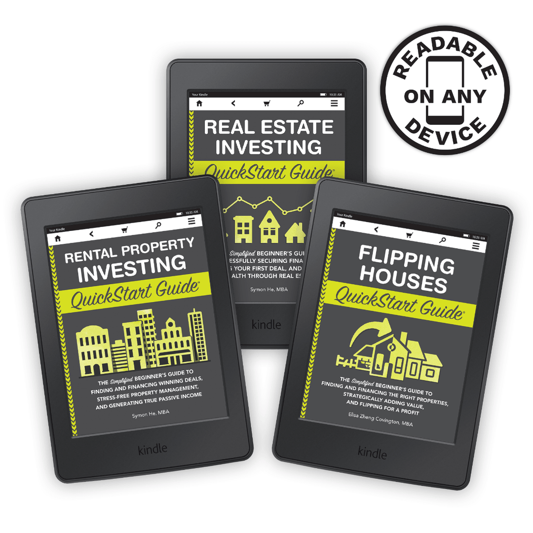 Flipping Houses QuickStart Guide by Elisa Zheng Covington MBA ISBN 978-1-63610-031-9 Real Estate Investing QuickStart Guide by Symon He MBA ISBN 978-1-945051-73-9Rental Property Investing QuickStart Guide by Symon He MBA ISBN 978-1-63610-010-4 in ebook format. #format_ebook