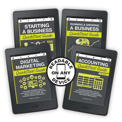 Accounting QuickStart Guide by Josh Bauerle ISBN 978-1-945051-49-4 Digital Marketing QuickStart Guide by Benjamin Sweeney ISBN 978-1-945051-46-3 Running & Growing a Business QuickStart Guide by Ken Colwell PhD MBA ISBN 978-1-63610-066-1 Starting a Business QuickStart Guide by Ken Colwell, MBA, PhD ISBN 978-1-945051-57-9 in ebook format #format_ebook