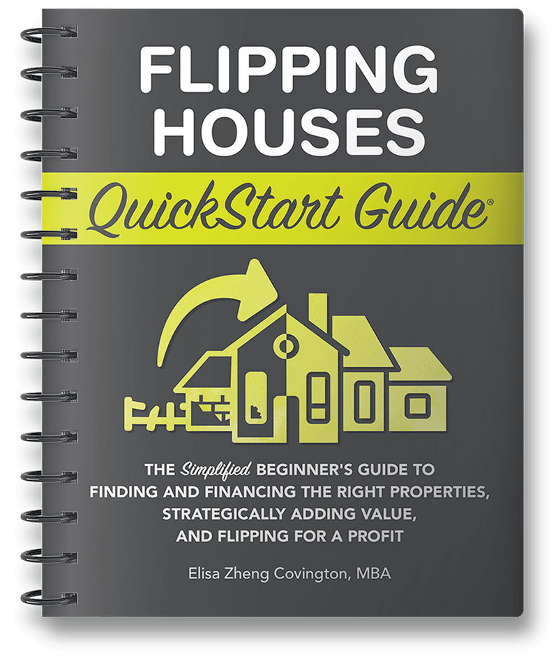 Flipping Houses QuickStart Guide by Elisa Zheng Covington MBA ISBN 978-1-63610-033-3 in spiral-bound format. 