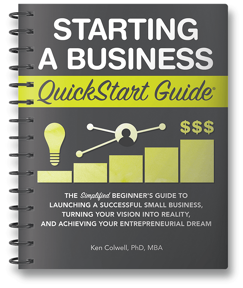 Starting a Business QuickStart Guide by Ken Colwell, MBA, PhD ISBN 978-1-63610-018-0 in spiral-bound format 