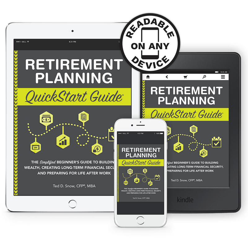 Retirement Planning QuickStart Guide by Ted Snow CFP MBA ISBN 978-1-63610-006-7 in ebook format. 